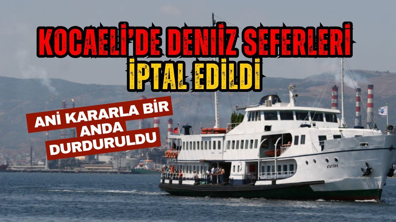 Kocaeli’de Deniz Seferleri Ani Bir Kararla Durduruldu