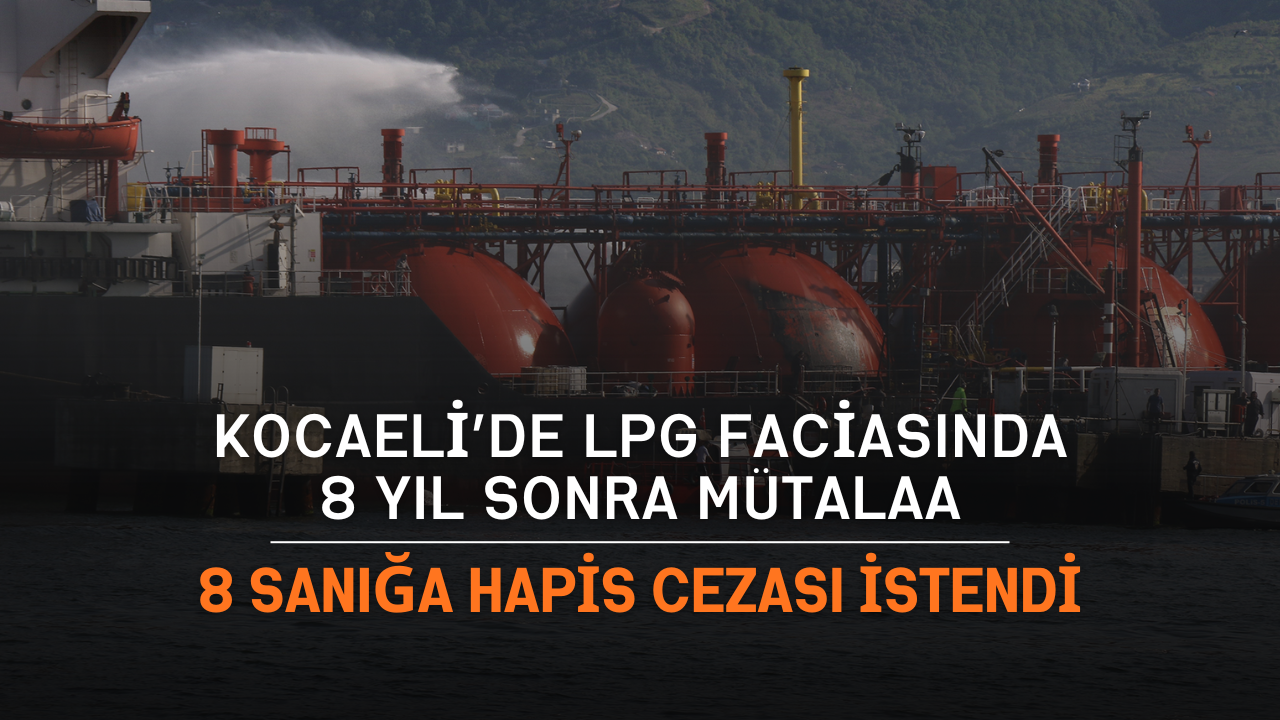 Kocaeli’de LPG faciasında 8 yıl sonra mütalaa: 8 sanığa hapis cezası istendi