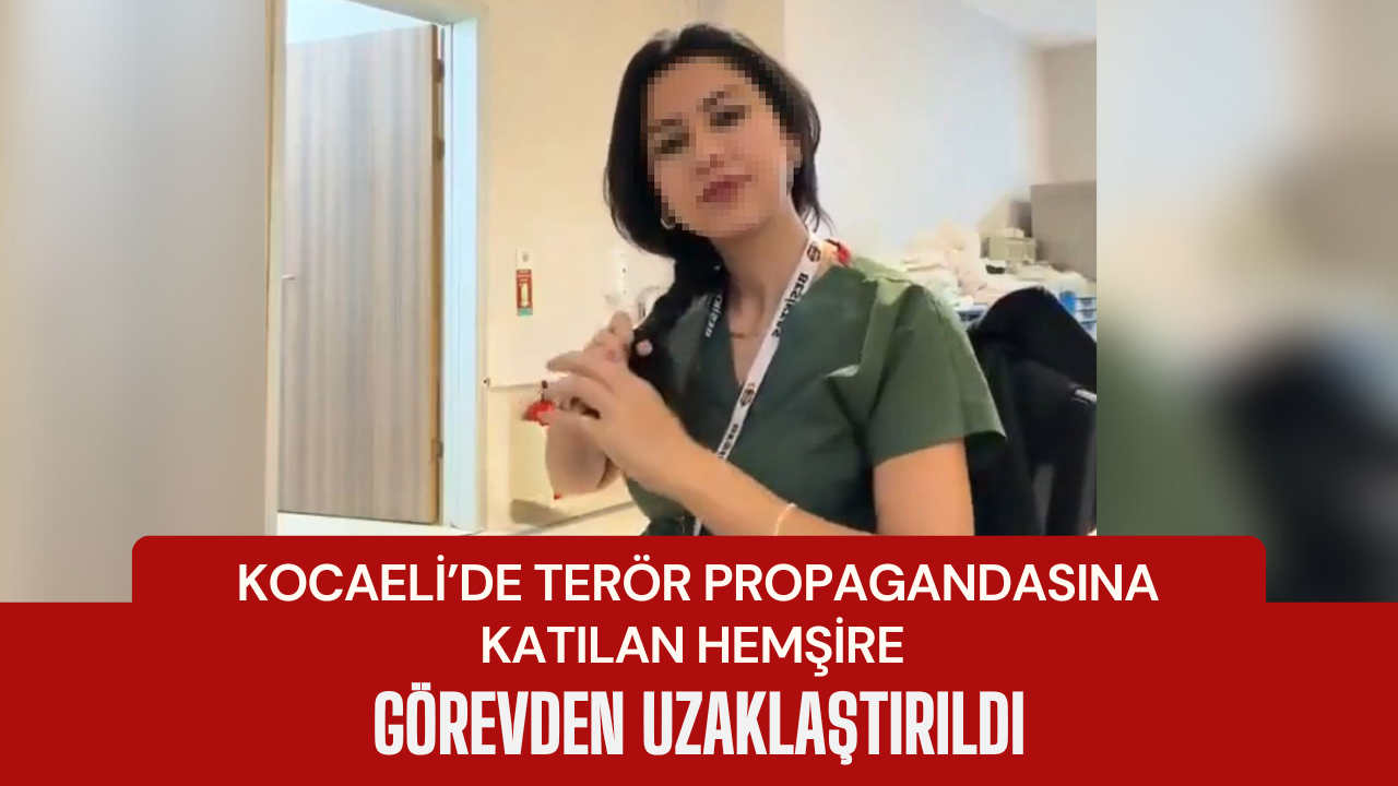 Kocaeli’de terör propagandasına katılan hemşire görevden uzaklaştırıldı