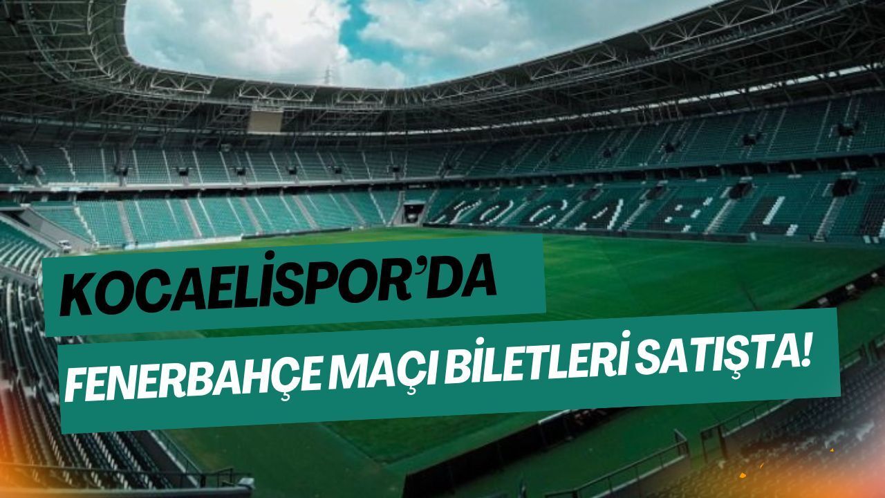 Kocaelispor – Fenerbahçe Maçı Biletleri Satışta: İşte Fiyatlar!