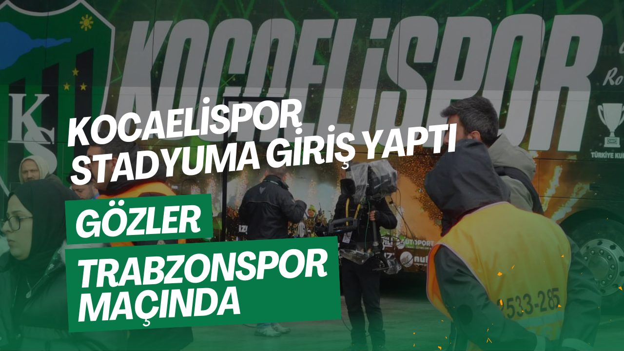 Kocaelispor stadyuma giriş yaptı, gözler Trabzonspor maçında