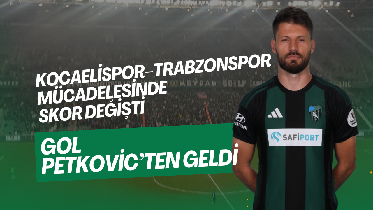 Kocaelispor–Trabzonspor Mücadelesinde Skor Değişti: Gol Petkovic’ten Geldi