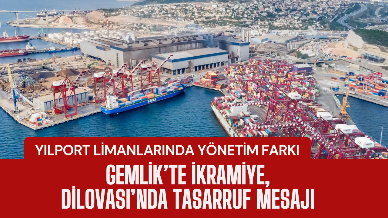 Yılport Limanlarında Yönetim Farkı: Gemlik’te İkramiye, Dilovası’nda Tasarruf Mesajı