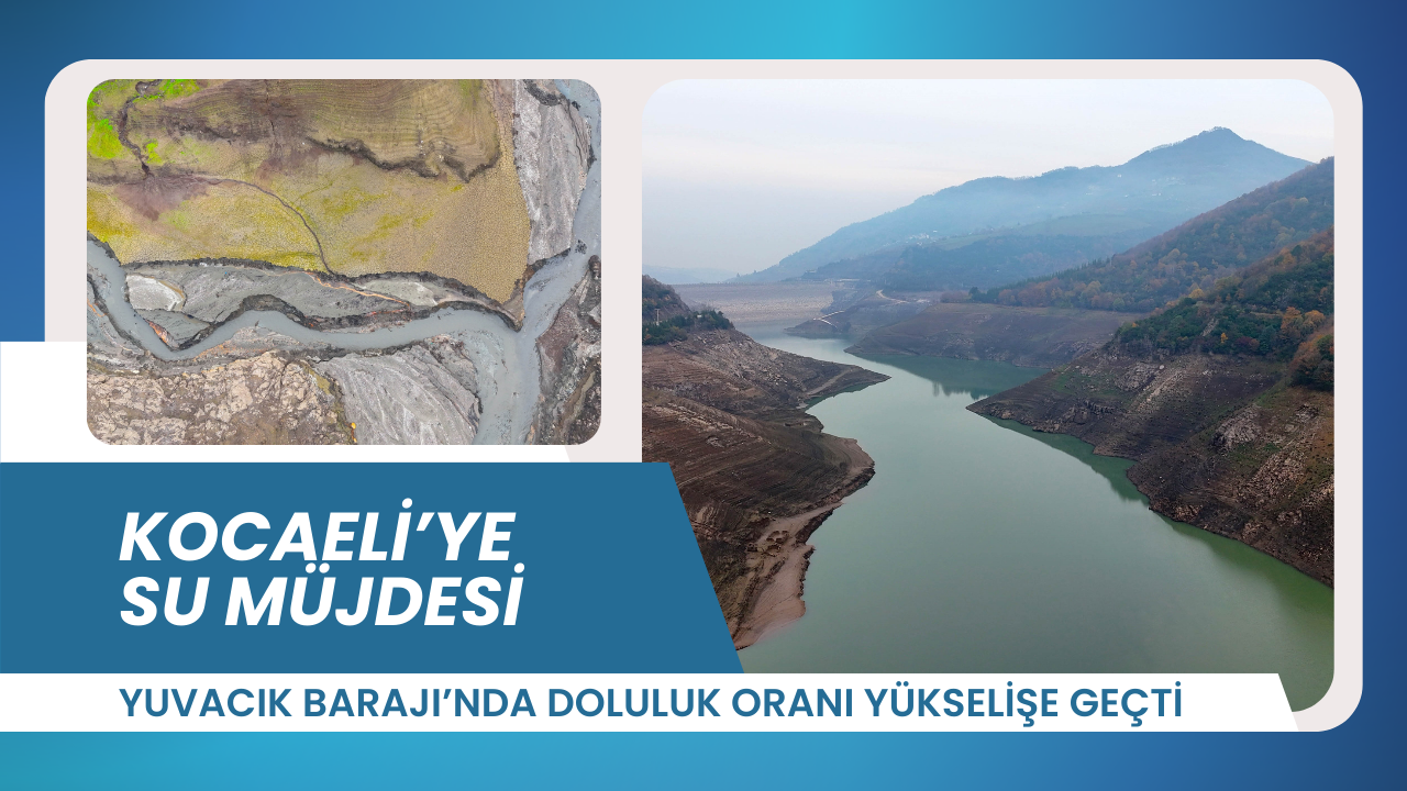 Kocaeli’ye su müjdesi: Yuvacık Barajı’nda doluluk oranı yükselişe geçti