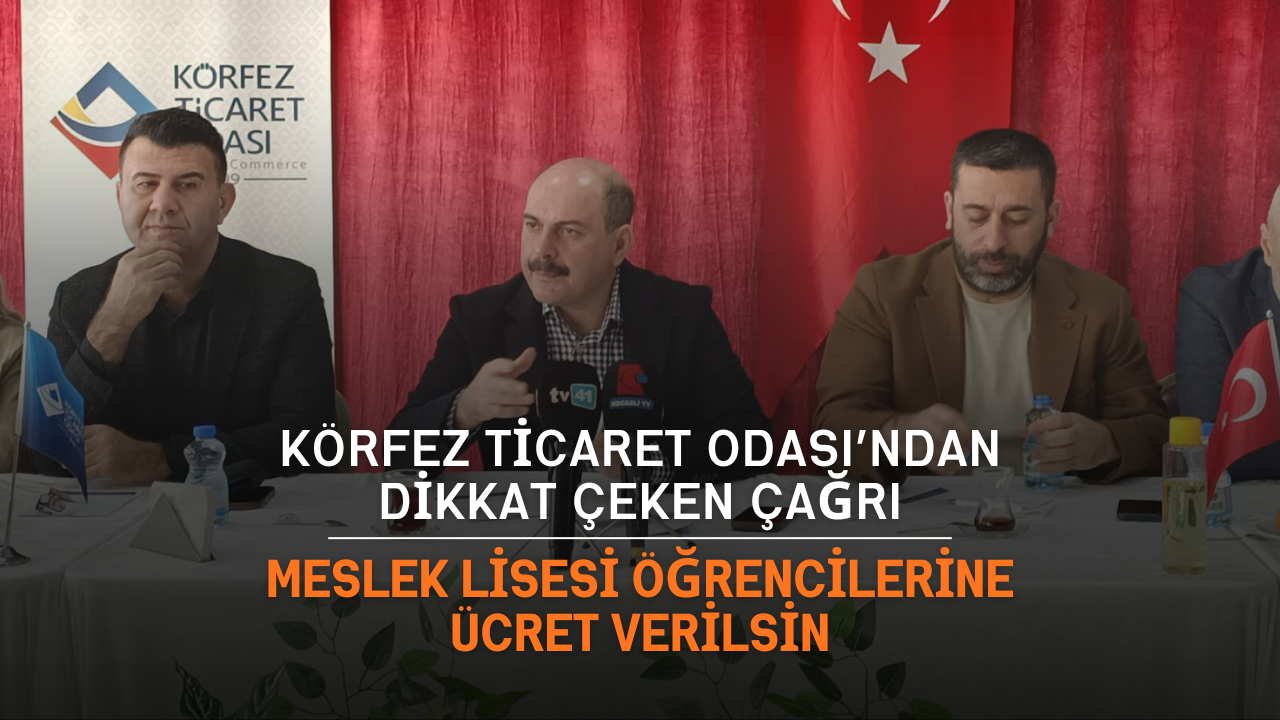 Körfez Ticaret Odası’ndan dikkat çeken çağrı: Meslek lisesi öğrencilerine ücret verilsin