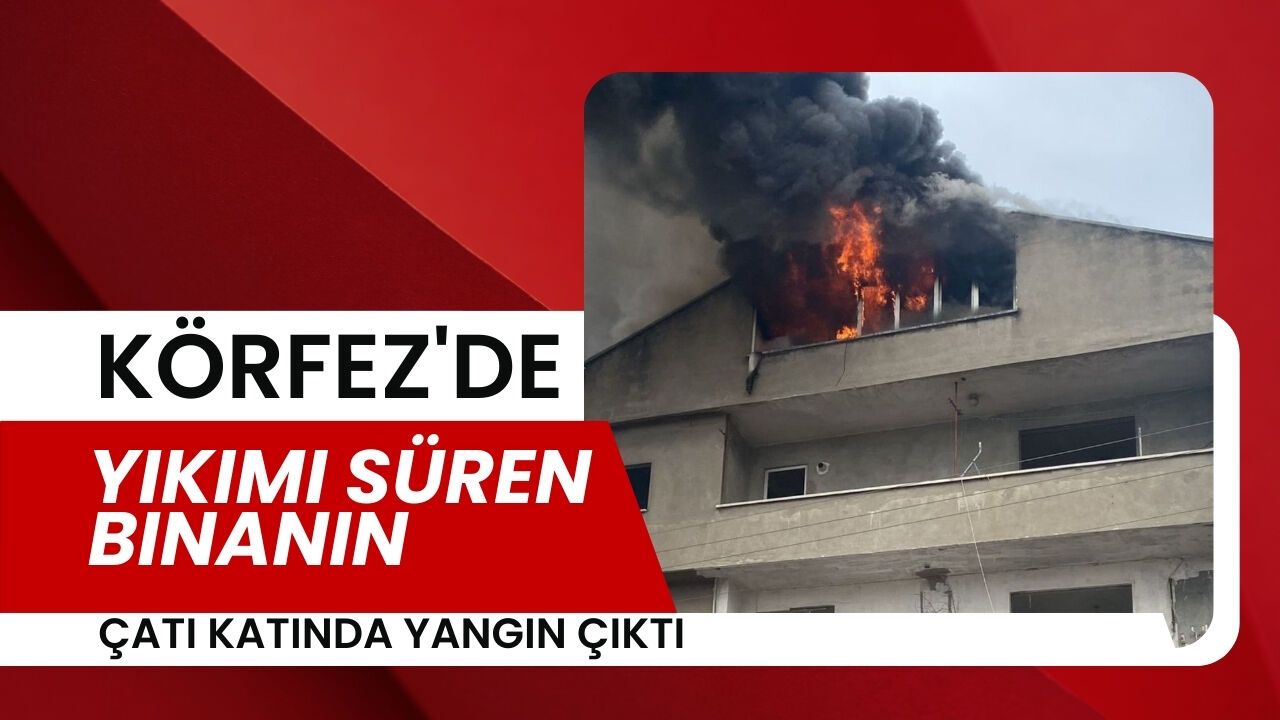 Körfez'de yıkımı süren binanın çatı katında yangın çıktı