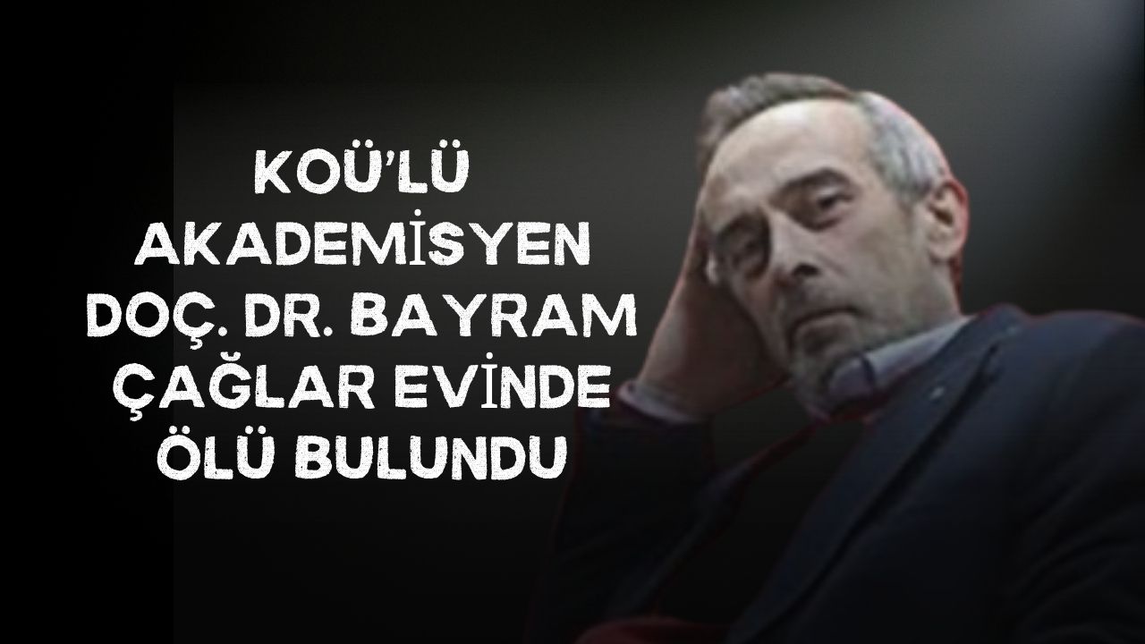 KOÜ’lü Akademisyen Doç. Dr. Bayram Çağlar Evinde Ölü Bulundu