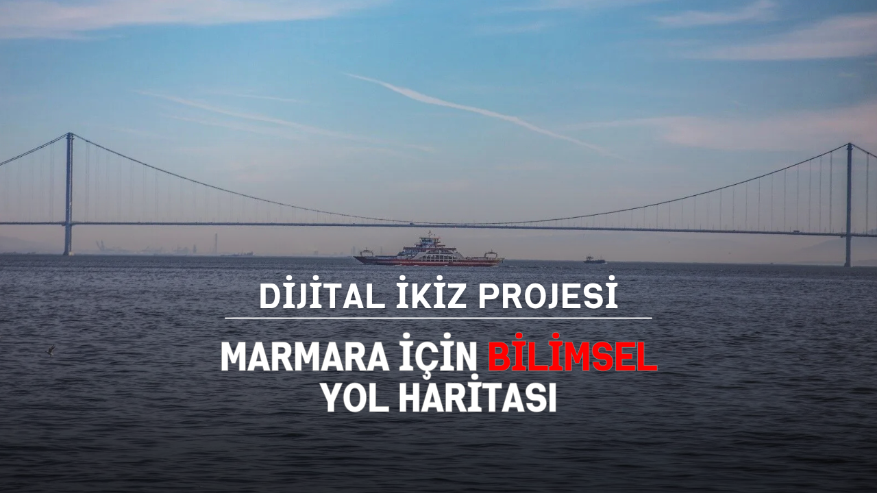 İzmit Körfezi Dijital İkiz Projesi başlıyor: Marmara için bilimsel yol haritası