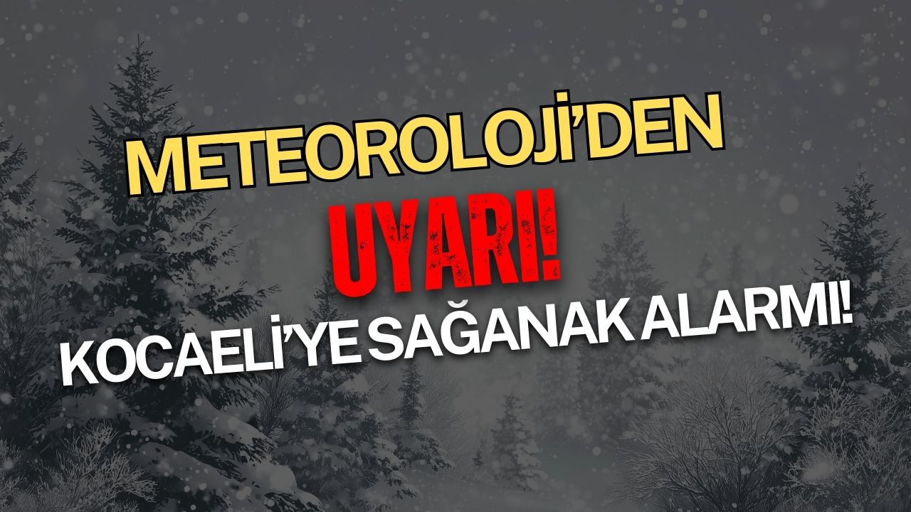 Meteoroloji’den Kocaeli olmak üzere 3 ilde kar, 11 ilde sağanak alarmı!