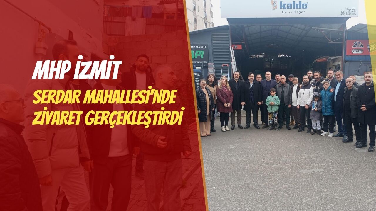 MHP İzmit Serdar Mahallesi’nde ziyaret gerçekleştirdi