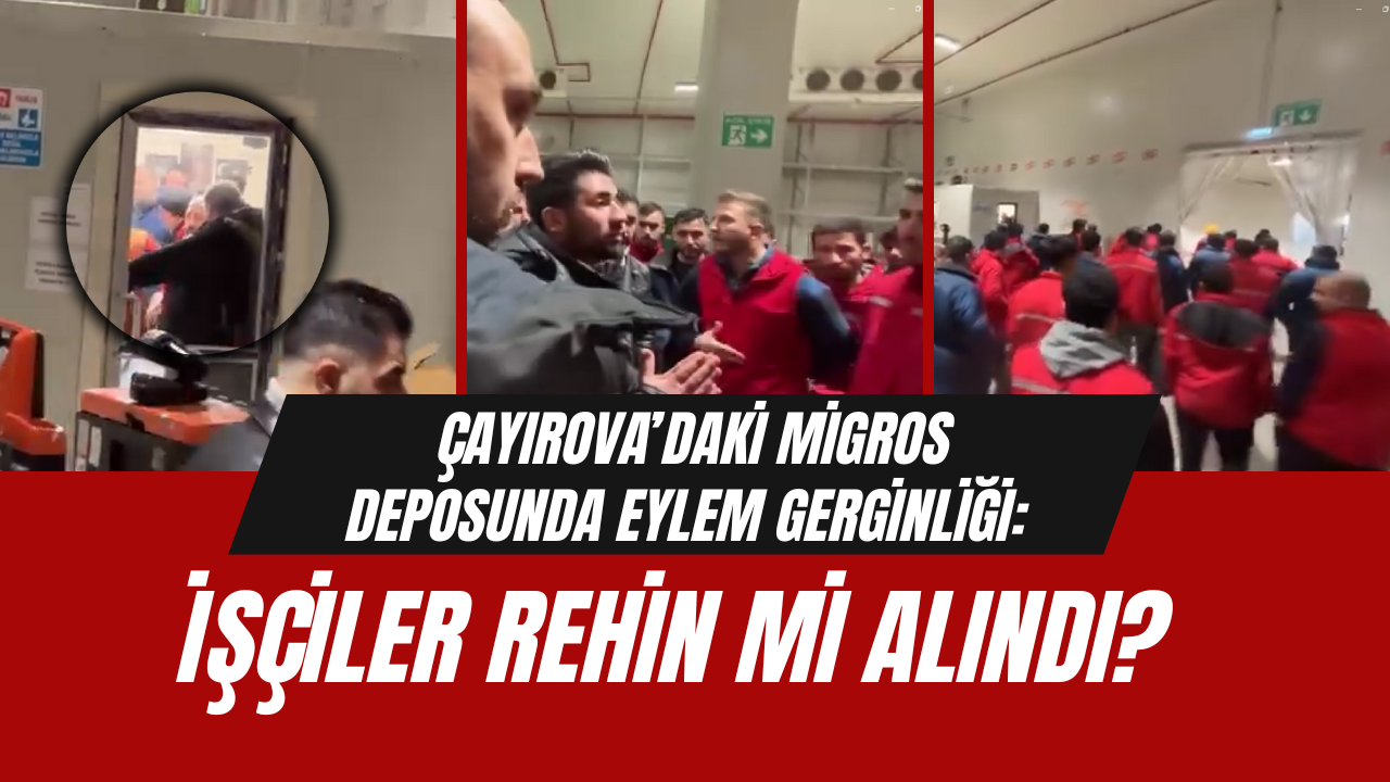 Çayırova’daki Migros deposunda eylem gerginliği: İşçiler rehin mi alındı?