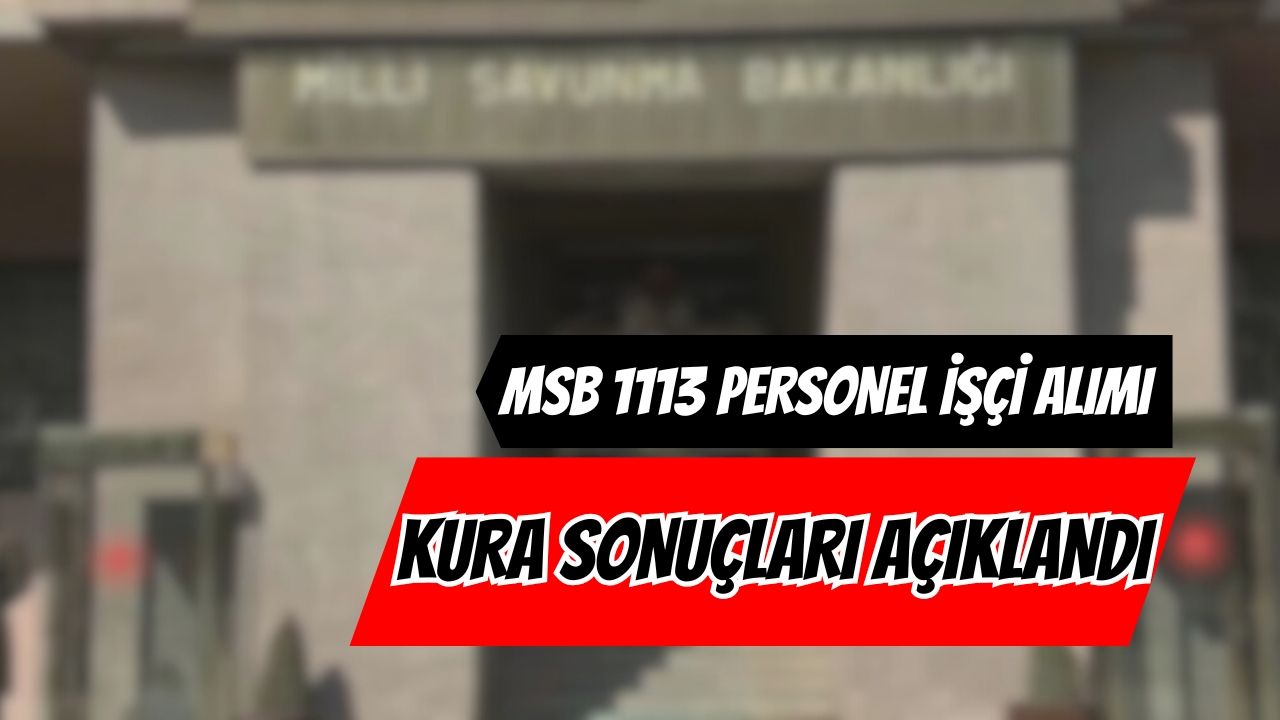 MSB 1113 Personel İşçi Alımı Kura Sonuçları Açıklandı