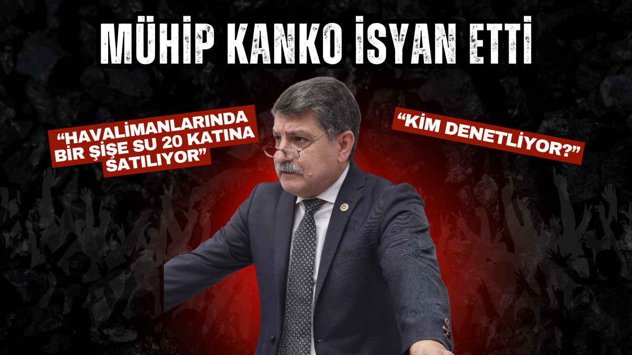 Mühip Kanko isyan etti: “Havalimanlarında bir şişe su 20 katına satılıyor, kim denetliyor?”