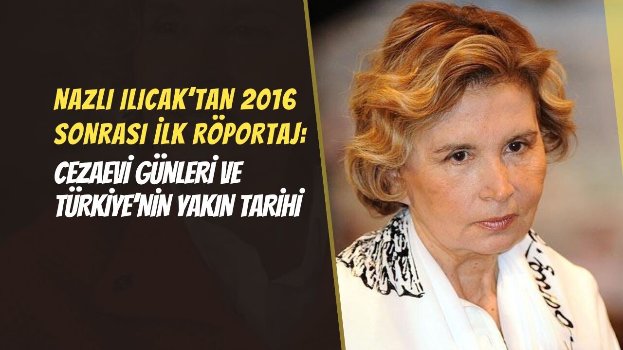 Nazlı Ilıcak’tan 2016 sonrası ilk röportaj: Cezaevi günleri ve Türkiye’nin yakın tarihi