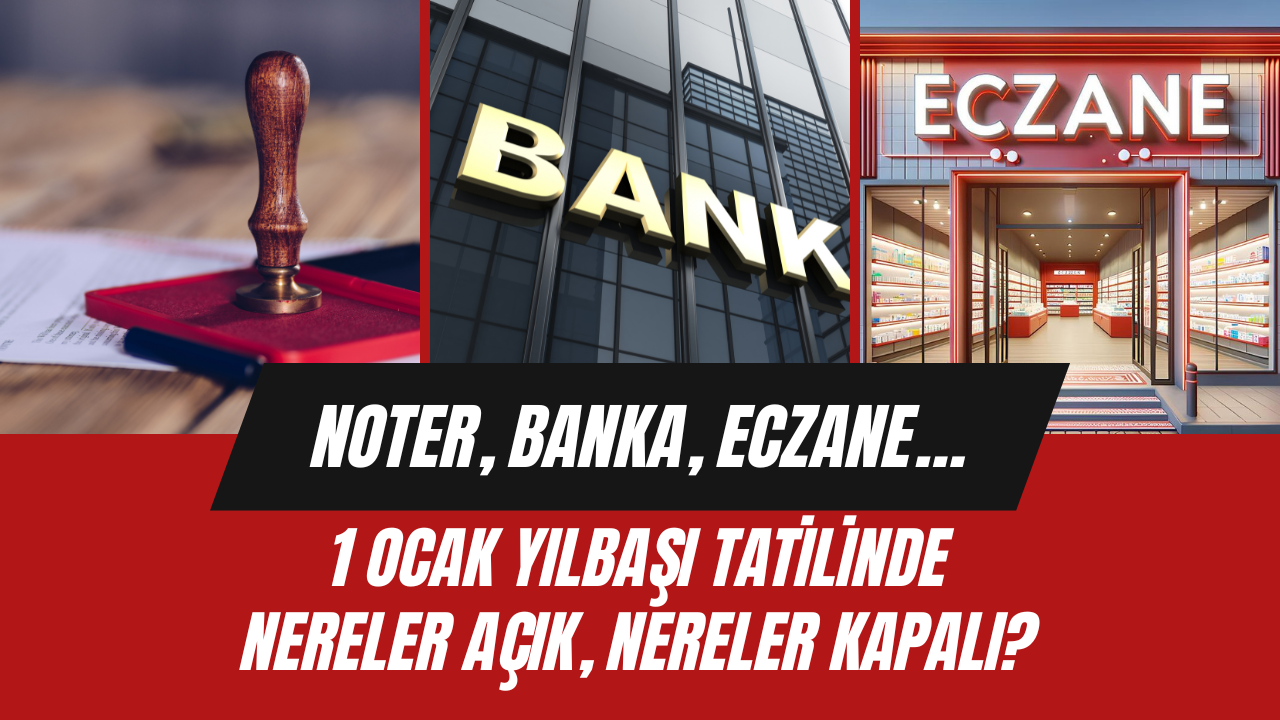 Noter, banka, eczane… 1 Ocak yılbaşı tatilinde nereler açık, nereler kapalı?