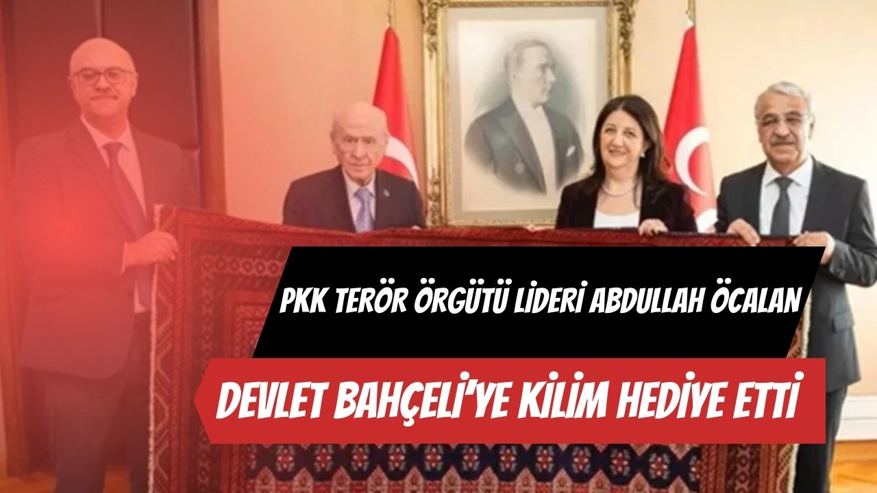 PKK terör örgütü lideri Abdullah Öcalan, Devlet Bahçeli’ye kilim hediye etti