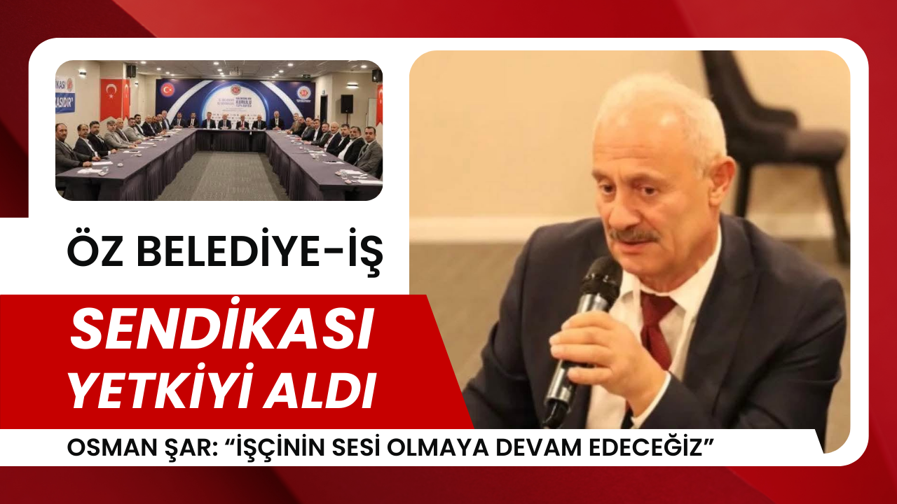 Öz Belediye-İş Sendikası Yetkiyi Aldı
