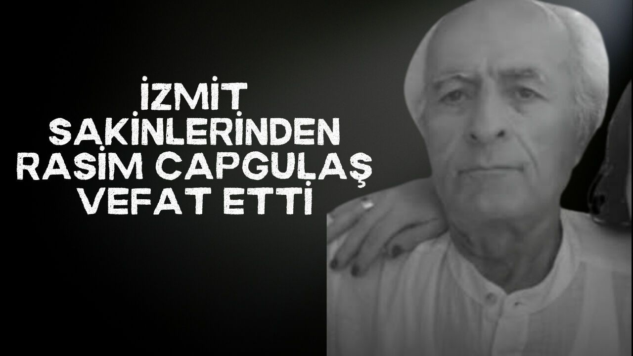 İzmit sakinlerinden Rasim Capgulaş vefat etti