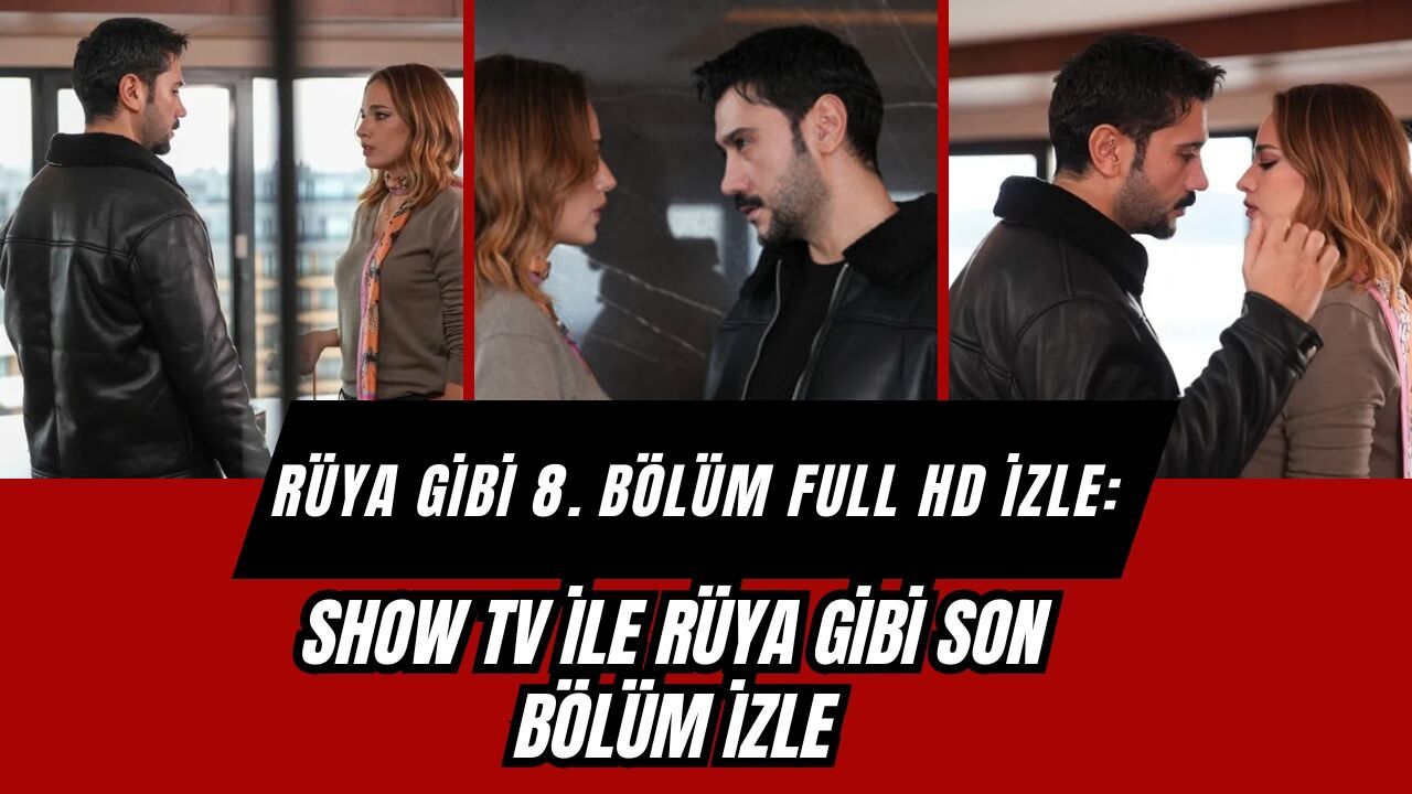 Rüya Gibi 8. bölüm FULL HD izle: Show TV ile Rüya Gibi son bölüm izle