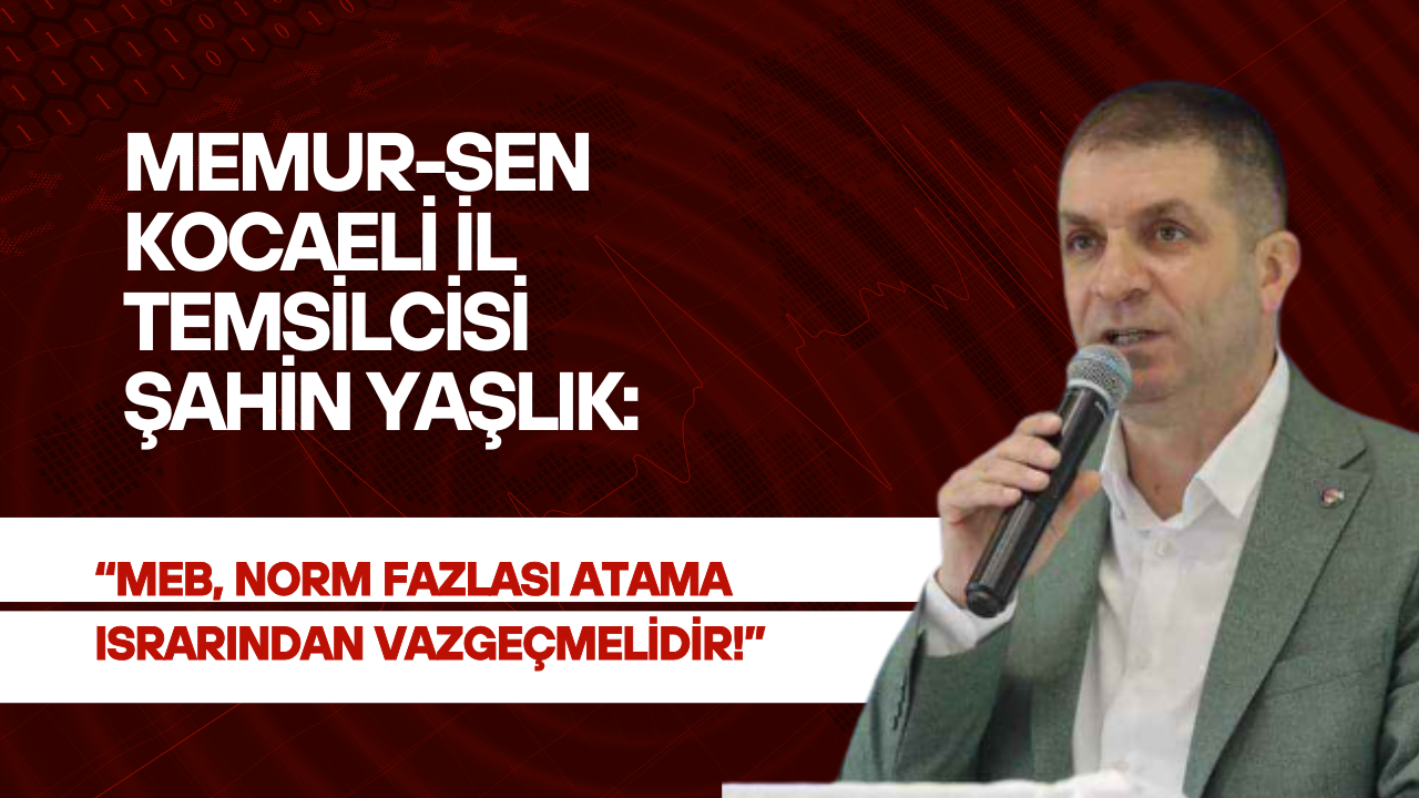 Yaşlık: MEB, Norm Fazlası Atama Israrından Vazgeçmelidir!