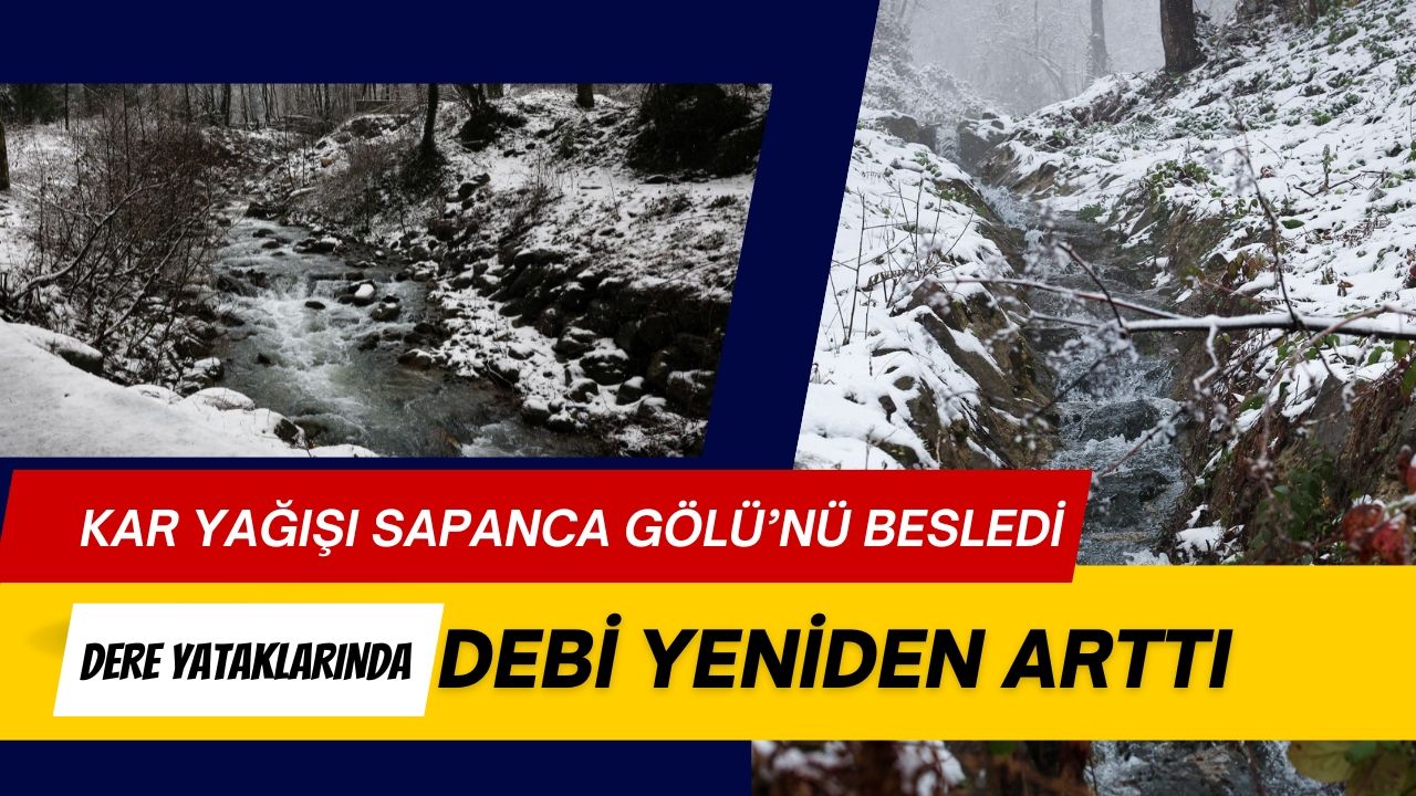 Kar Yağışı Sapanca Gölü’nü Besledi: Dere Yataklarında Debi Yeniden Arttı