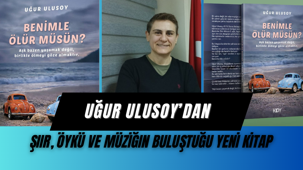 Uğur Ulusoy’dan Şiir, Öykü ve Müziğin Buluştuğu Yeni Kitap