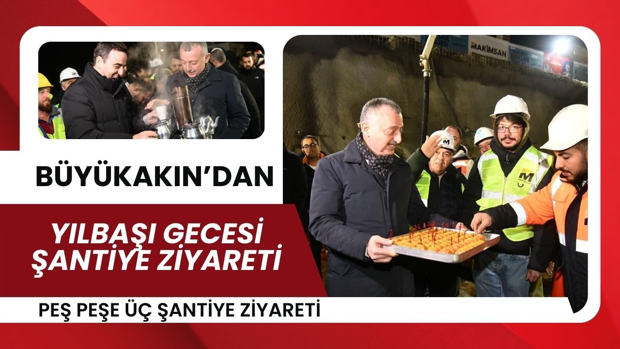 Başkan Büyükakın’dan Yeni Yıla Şantiyelerde Sürpriz Ziyaret