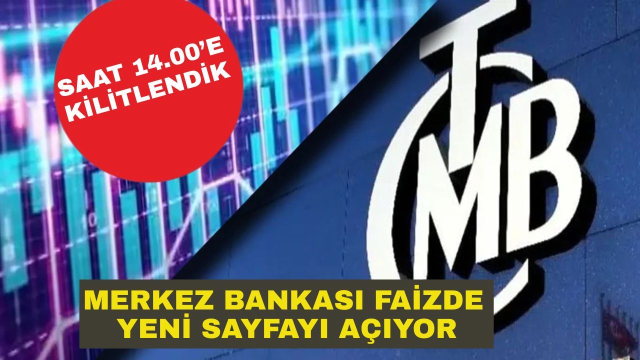 Merkez Bankası Faizde Yeni Sayfayı Açıyor: Saat 14.00’e Kilitlendik