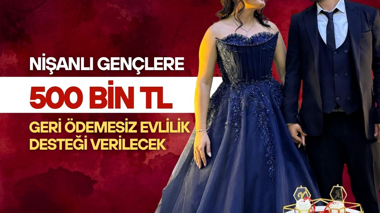 Nişanlı Gençlere 500 Bin TL Geri Ödemesiz Evlilik Desteği Verilecek