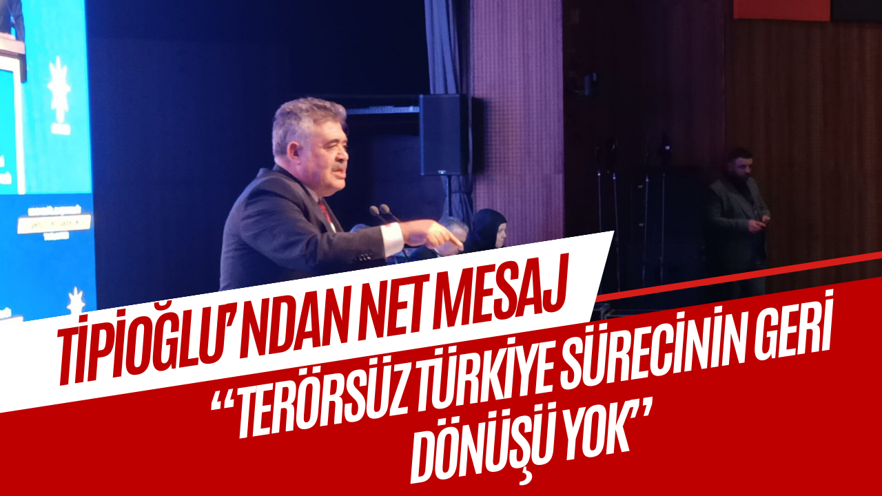 Tipioğlu’ndan net mesaj: “Terörsüz Türkiye sürecinin geri dönüşü yok”