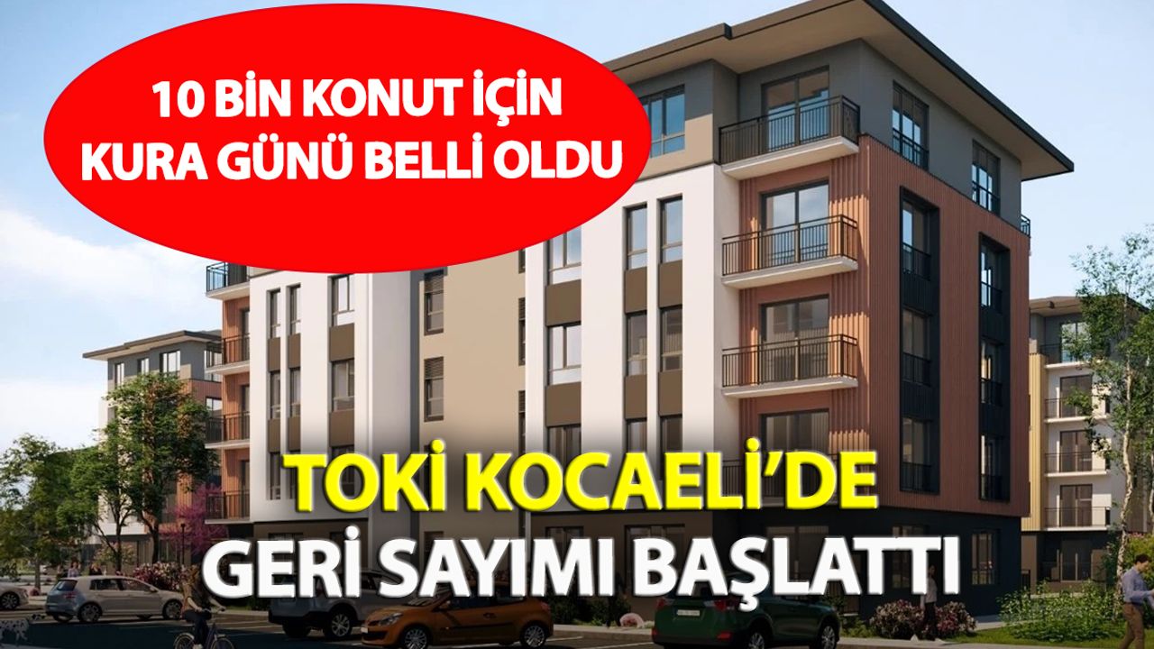 Kocaeli’de TOKİ’den Ev Almak İsteyenler Dikkat: Kura Günü Belli Oldu