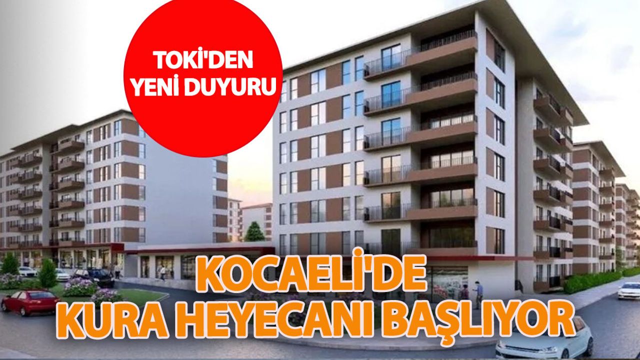 TOKİ Kocaeli Kurası Yaklaşıyor: Binlerce Başvuru İçin Son Viraj