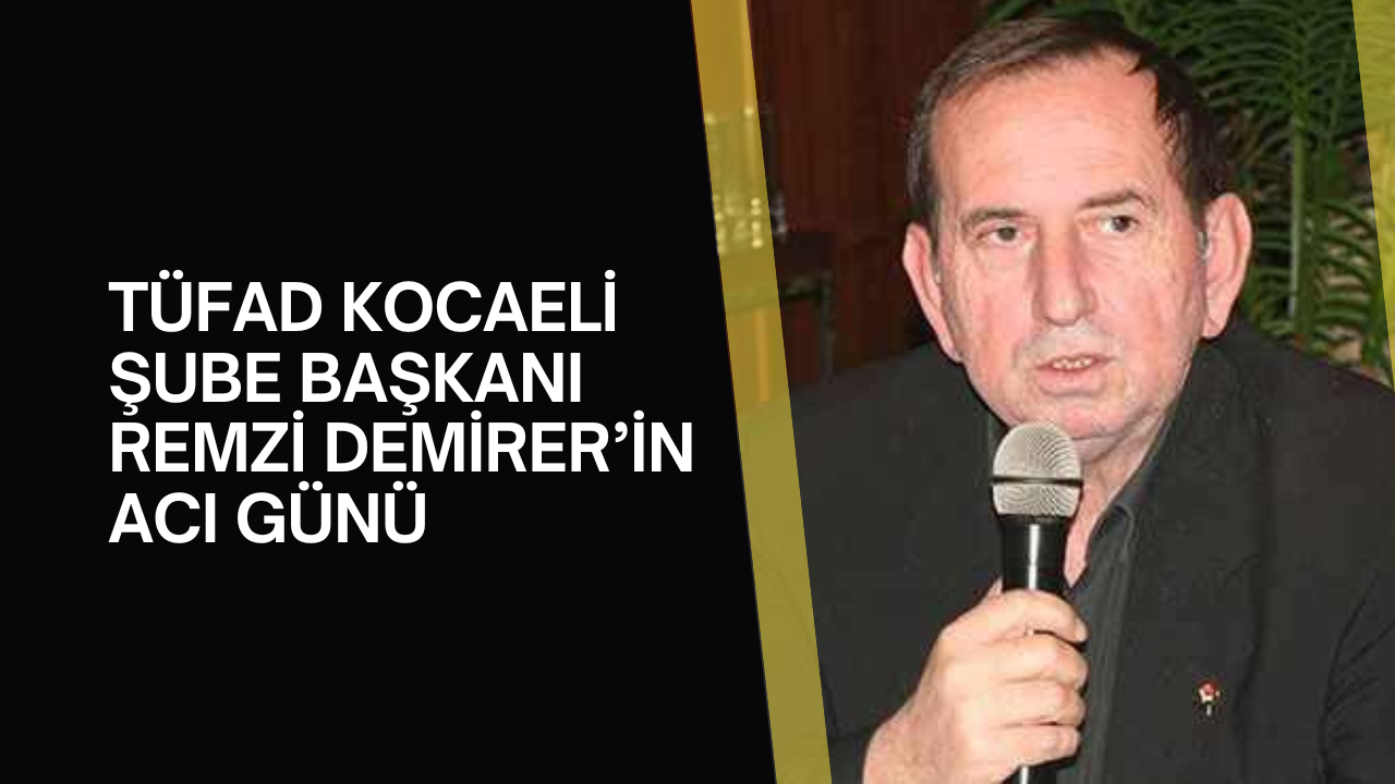 TÜFAD Başkanı Remzi Demirer'in acı günü