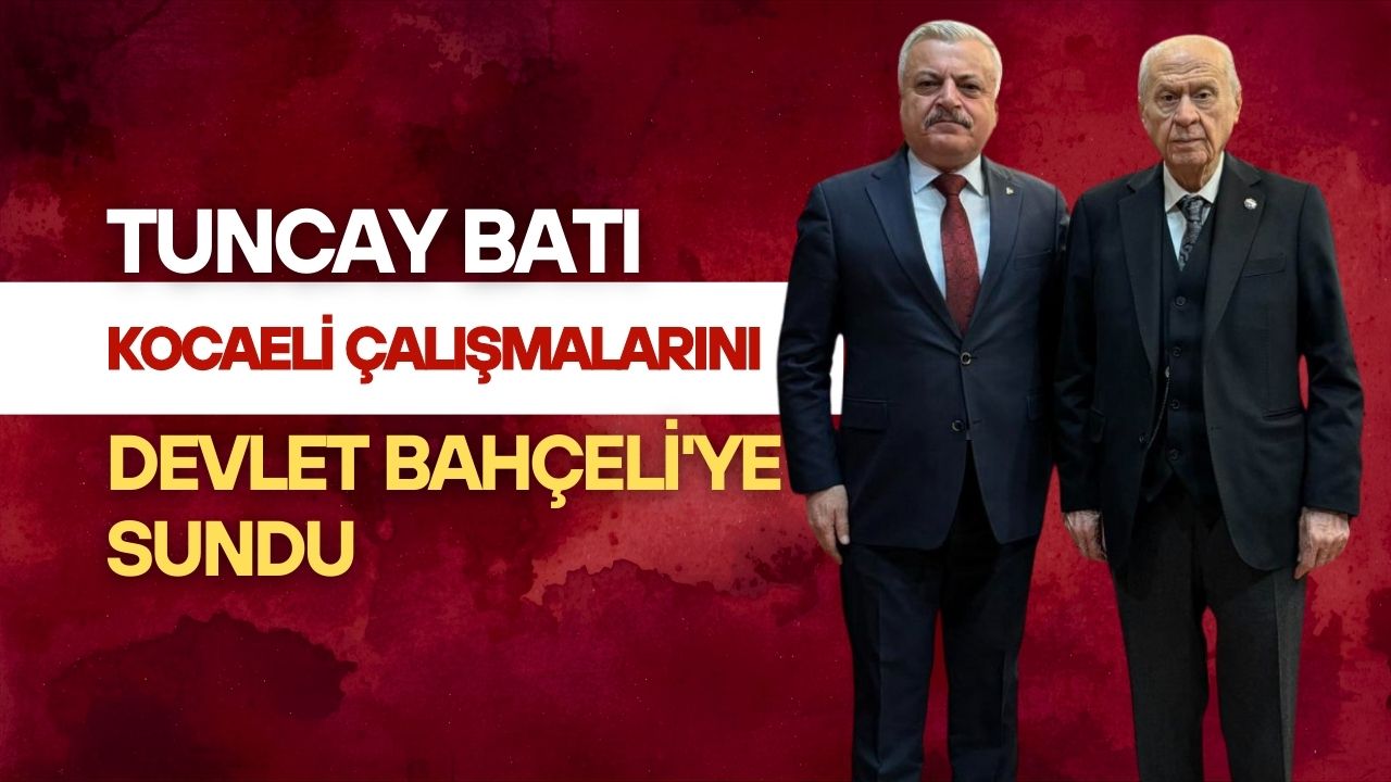 Tuncay Batı Kocaeli çalışmalarını Devlet Bahçeli'ye sundu