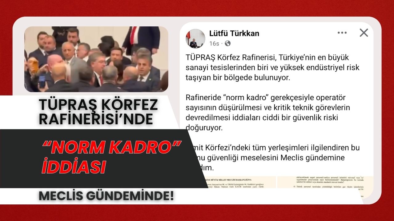 TÜPRAŞ Körfez Rafinerisi’nde “Norm Kadro” İddiası Meclis Gündeminde!