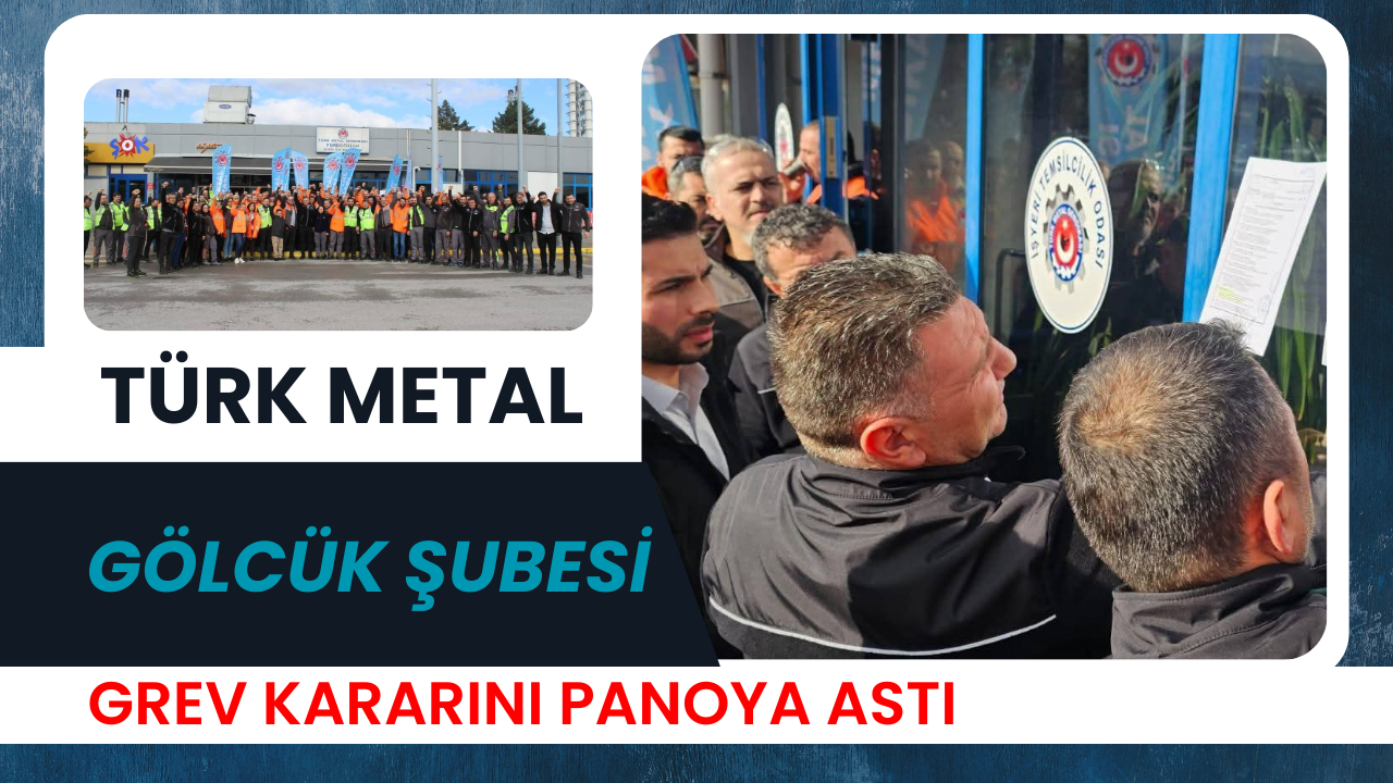 Türk Metal Gölcük Şubesi Grev Kararını İlan Etti