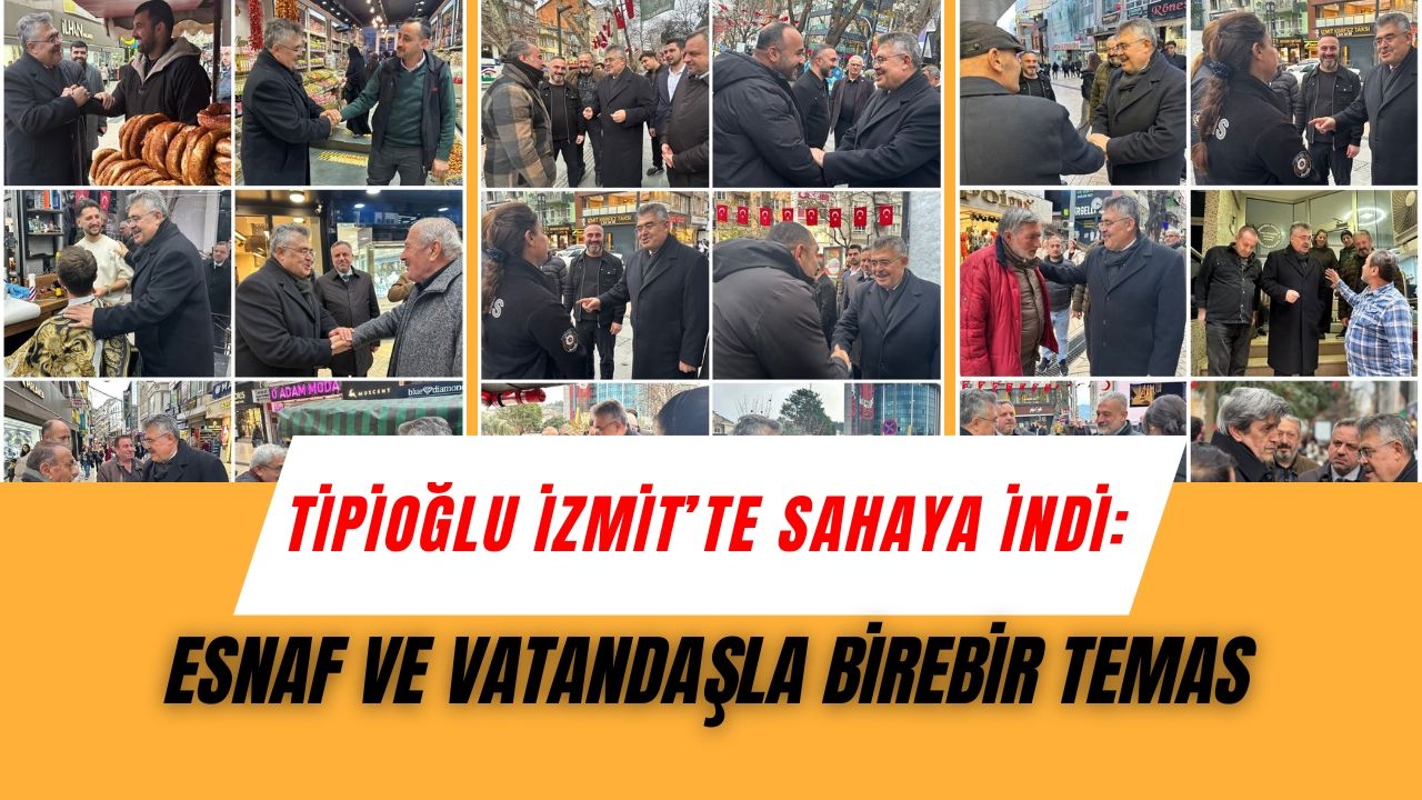 Tipioğlu İzmit’te sahaya indi: Esnaf ve vatandaşla birebir temas