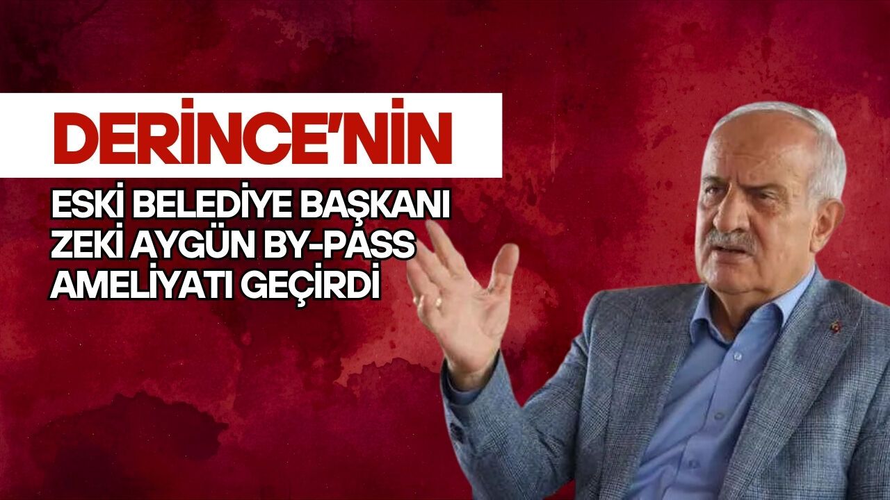Derince’nin Eski Belediye Başkanı Zeki Aygün By-Pass Ameliyatı Geçirdi