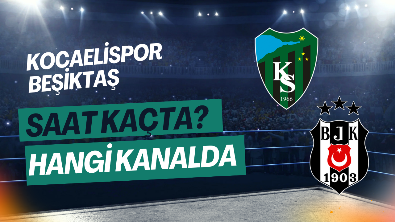 Kocaelispor–Beşiktaş Maçı Ne Zaman, Saat Kaçta? İşte Yayın ve Muhtemel 11’ler