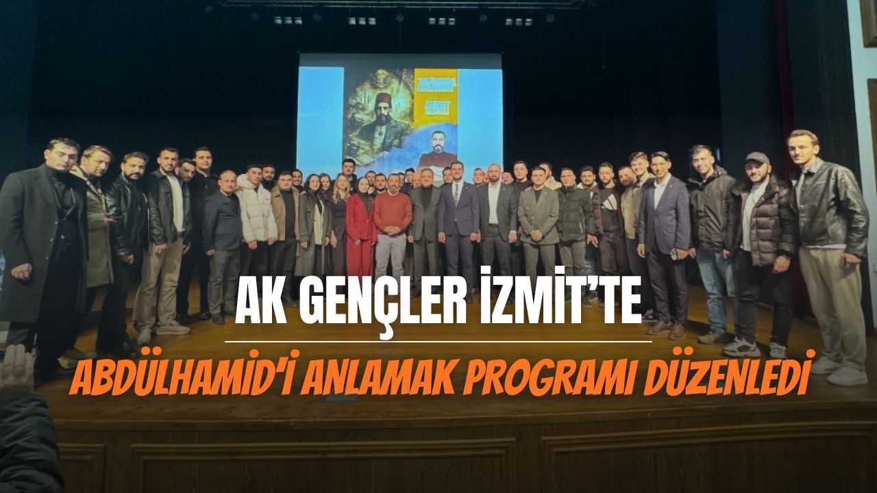 AK Gençler İzmit’te “Abdülhamid’i Anlamak” programı düzenlendi