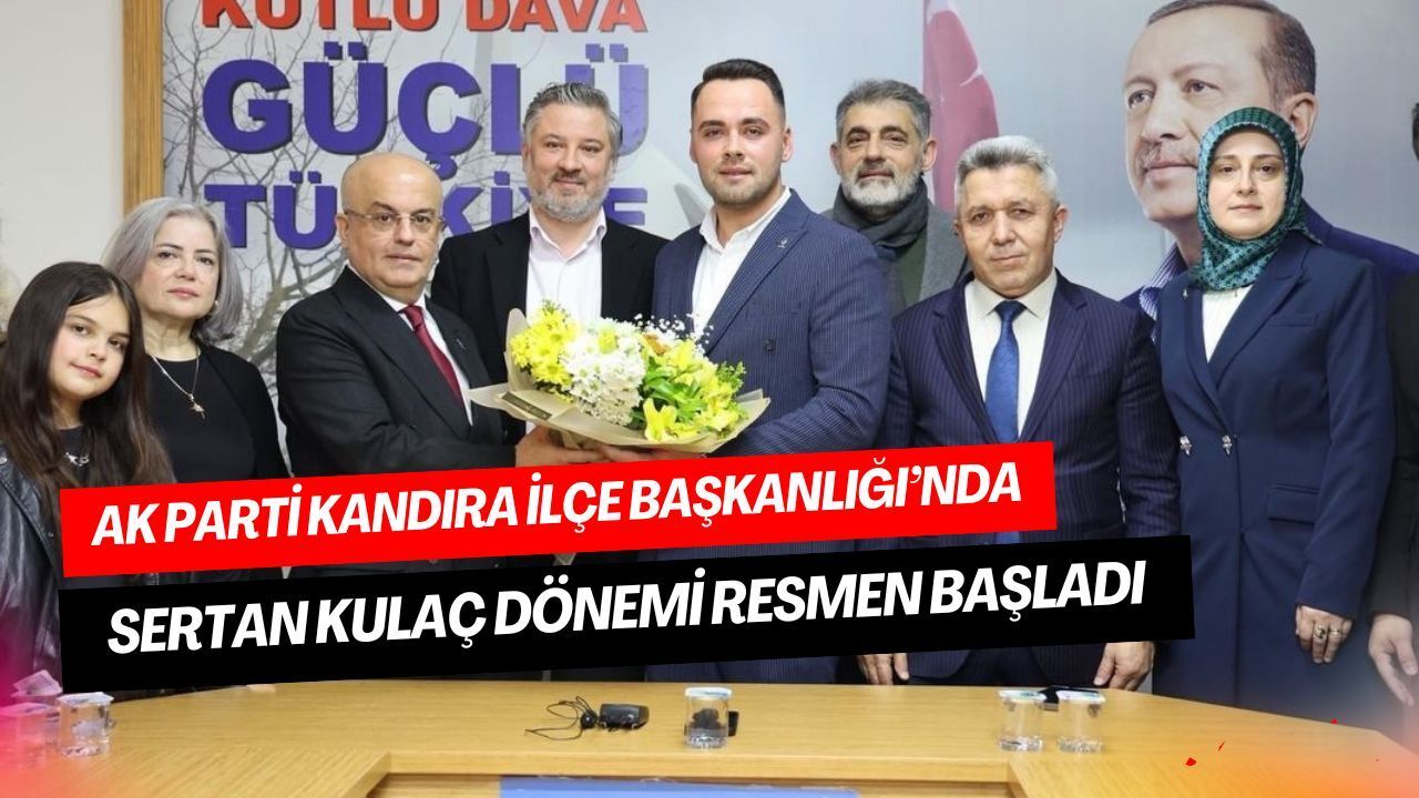 AK Parti Kandıra’da Sertan Kulaç dönemi başladı