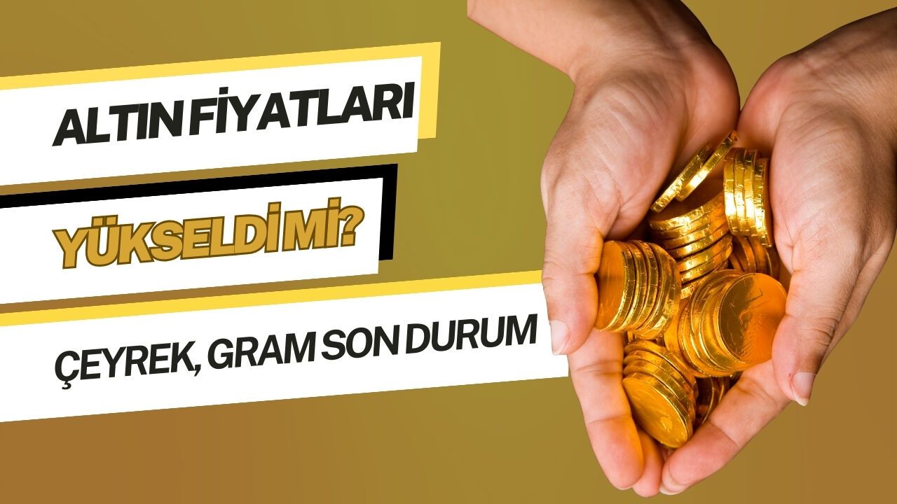 Altında Son Durum: Gram ve Çeyrek Altın Kaç TL Oldu?