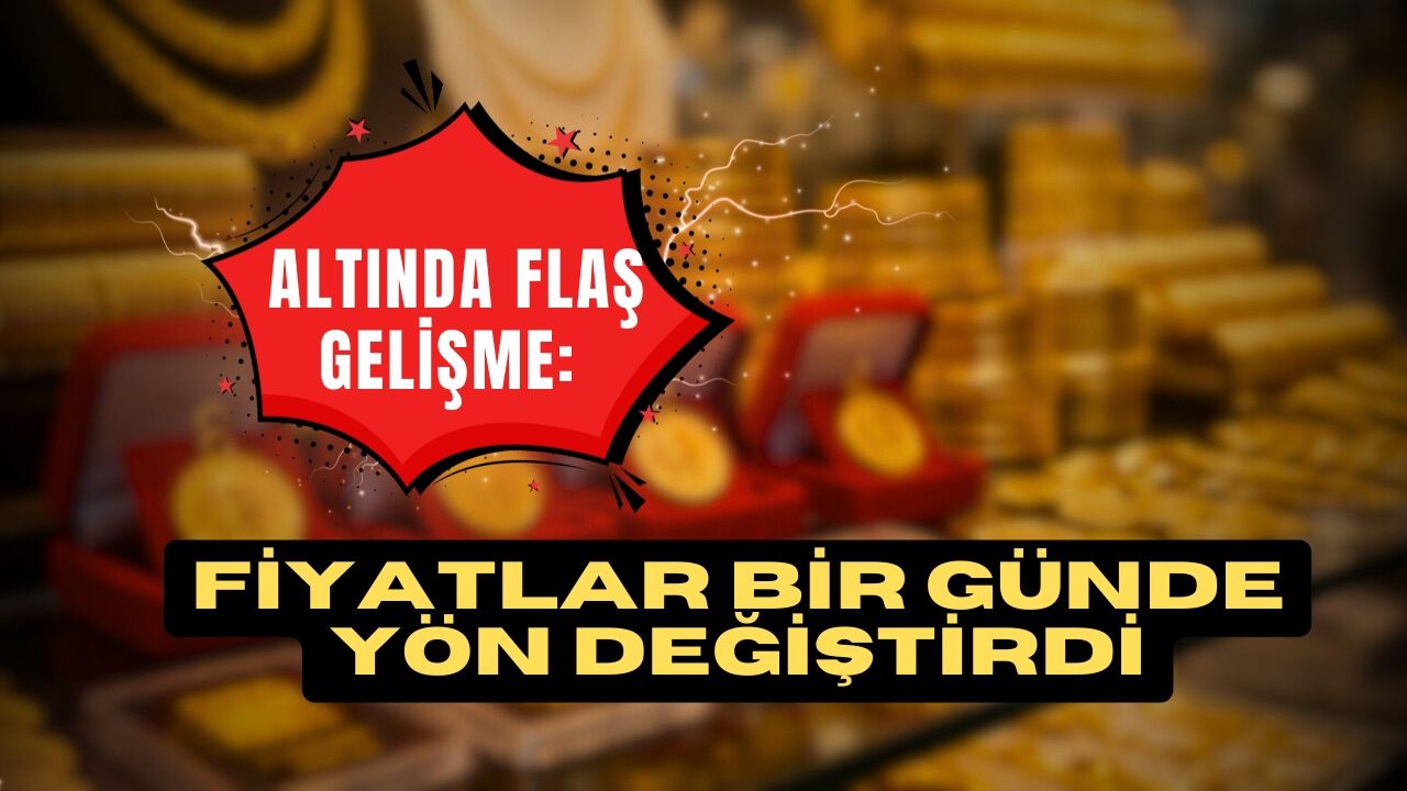 Altında Flaş Gelişme: Fiyatlar Bir Günde Yön Değiştirdi