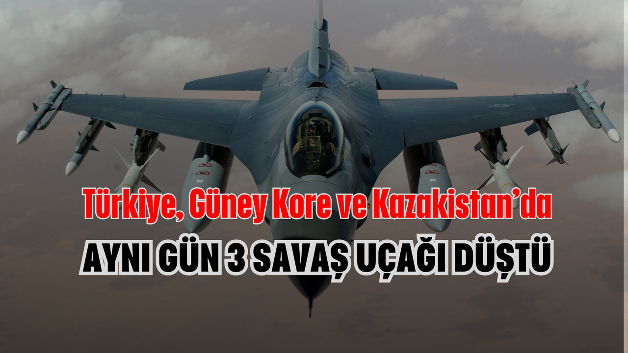 Türkiye, Güney Kore ve Kazakistan’da Aynı Gün 3 Savaş Uçağı Düştü