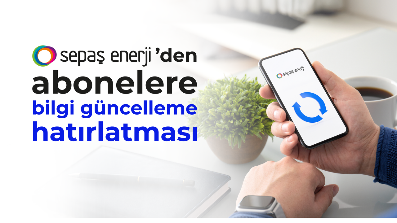 Sepaş Enerji’den Abonelere Bilgi Güncelleme Uyarısı