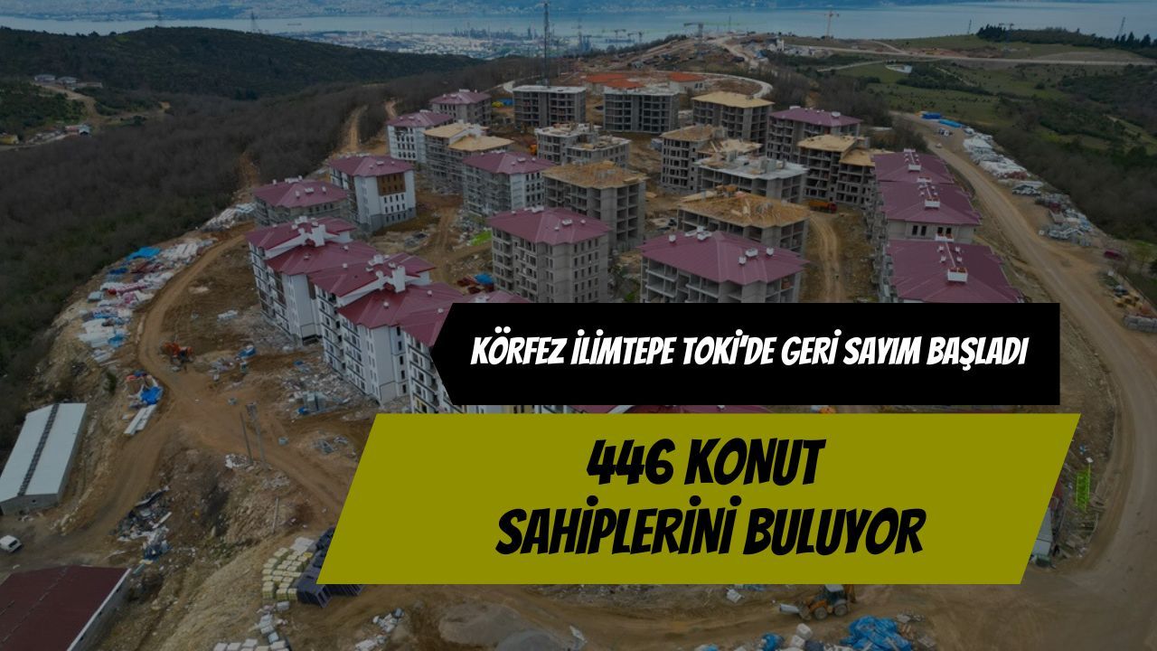 TOKİ İlimtepe’de 446 konut teslim ediliyor: Tarihler gün gün açıklandı