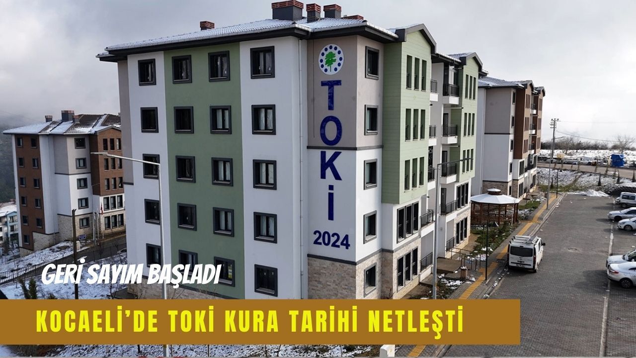 Kocaeli’de TOKİ kuraları ne zaman çekilecek? Tarih netleşti
