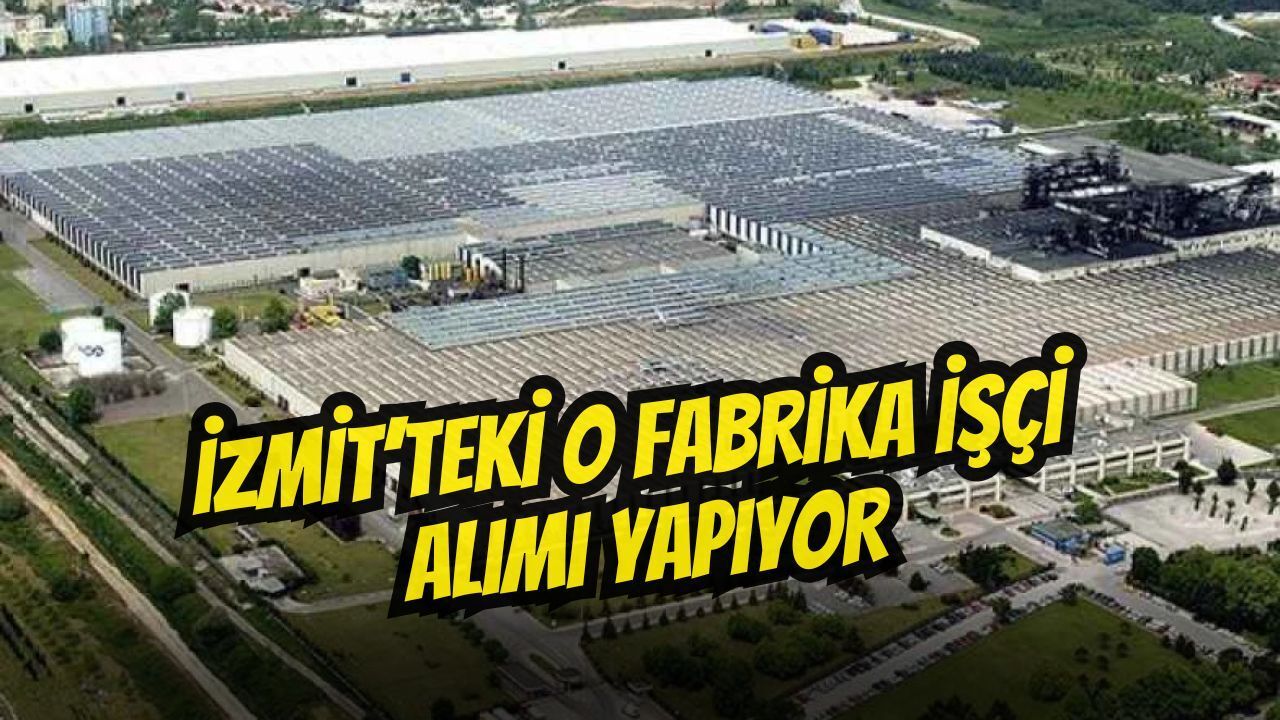 İzmit'teki O Fabrikada İşçi Alımı Başladı