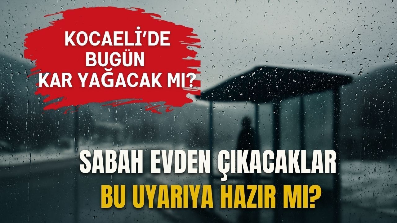 Kocaeli'de Bugün Hava Nasıl Olacak? Kar Yağacak mı?