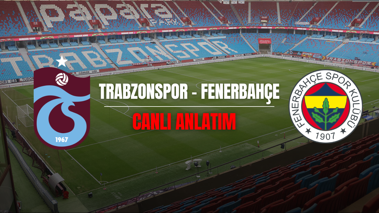 CANLI ANLATIM !! Trabzonspor - Fenerbahçe